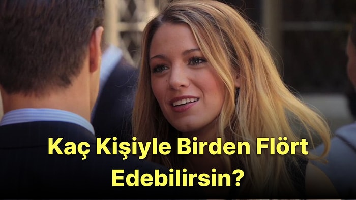 Sen Kaç Kişiyle Birden Flört Edebilirsin?