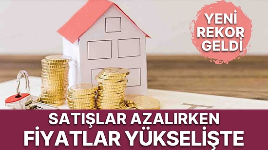 Merkez Bankası'ndan Konut Fiyatlarında Yeni Rekor Açıklandı: Ev Fiyatları Yükselmeye Devam Ediyor!