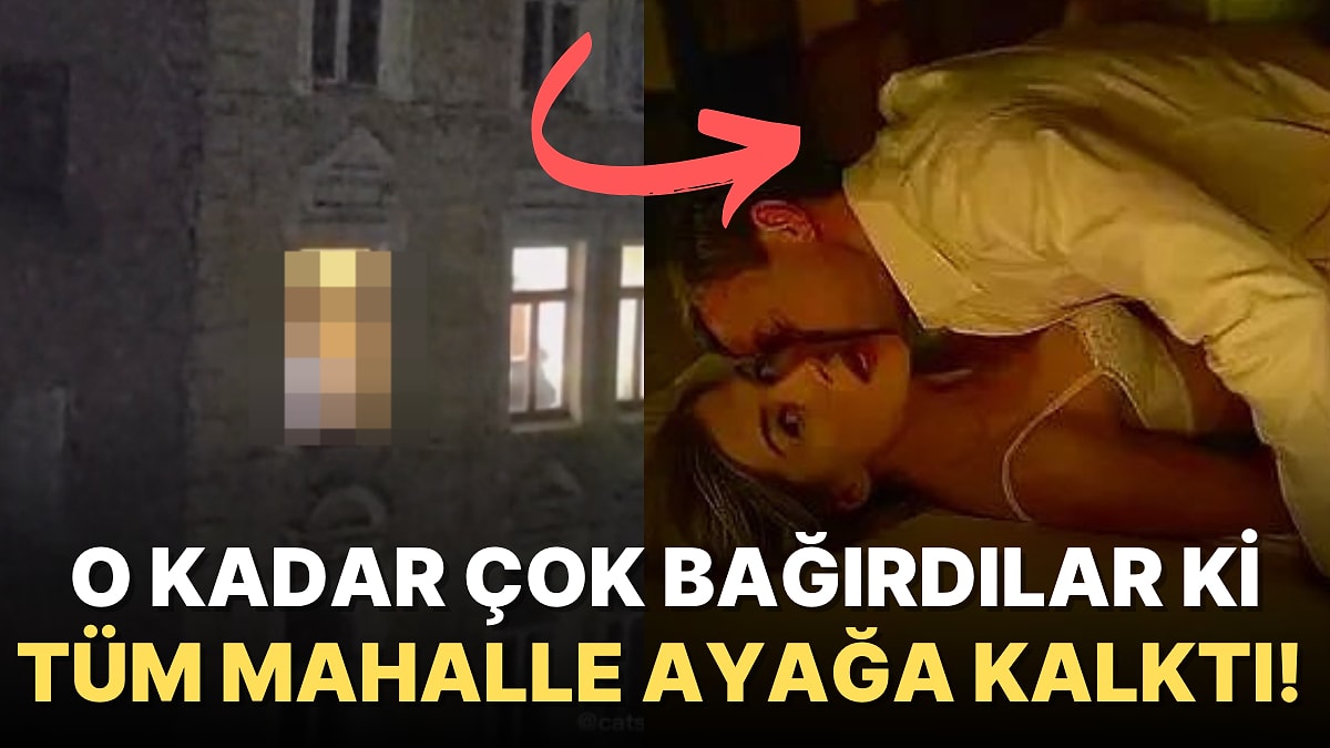 Sevişirken Çıkardıkları Sesler Yüzünden Tüm Mahalleyi Ayağa Kaldıran Çiftin  Görüntüleri Viral Oldu!