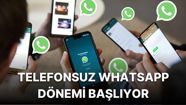WhatsApp'ın Yeni Uygulaması Telefon İhtiyacını Ortadan Kaldırıyor