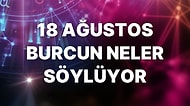 Günlük Burç Yorumuna Göre 18 Ağustos Perşembe Günün Nasıl Geçecek?