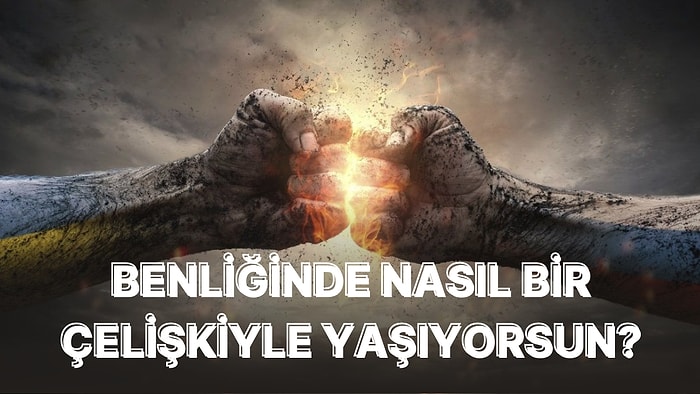 Spiritüel Seçimlerine Göre İçinde Hangi Çelişkiyle Yaşadığını Söylüyoruz!