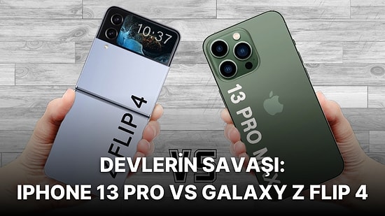 Hangisi Alınır? Samsung Galaxy Z Flip 4 ve iPhone 13 Pro'yu Sizin İçin Karşılaştırdık