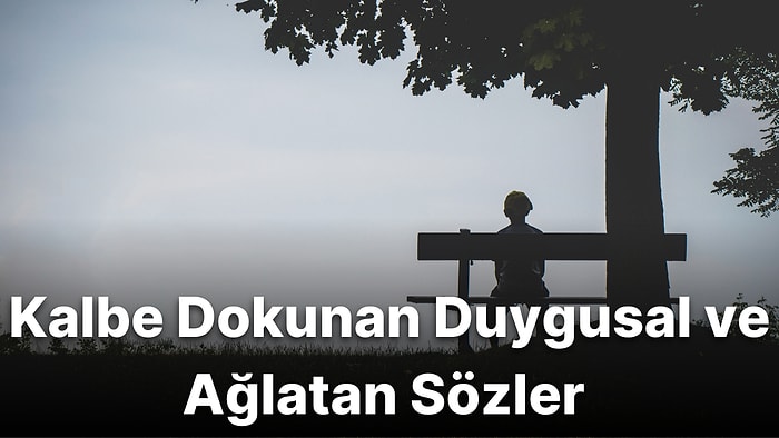 Ağlatan Sözler: Gözyaşlarını Şelale Yapacak En İyi Ağlatan Sözler