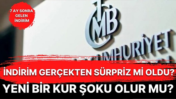 Merkez Bankası Faiz Kararı Aylar Sonra İndirim Oldu: Neden? Bundan Sonra Neler Olacak? Gerçekten Sürpriz mi?