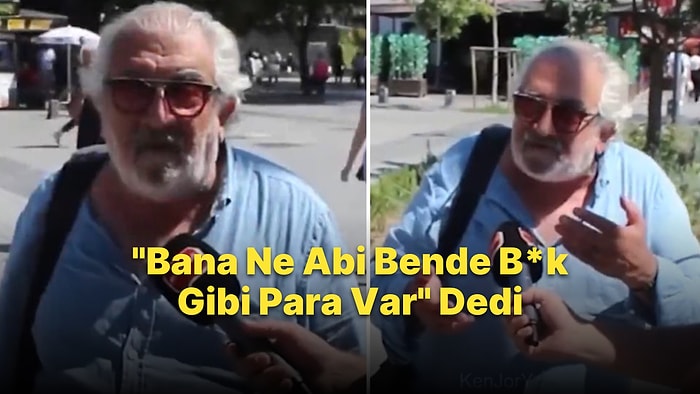 Geçinemediğini Dile Getiren Gençlere 'Bana Ne Abi Bende B*k Gibi Para Var' Diyen 75 Yaşındaki Adam