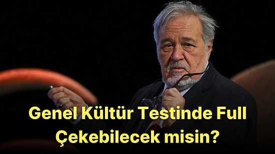 Bu 25 Soruluk Genel Kültür Testinde Full Çekebilecek misin?