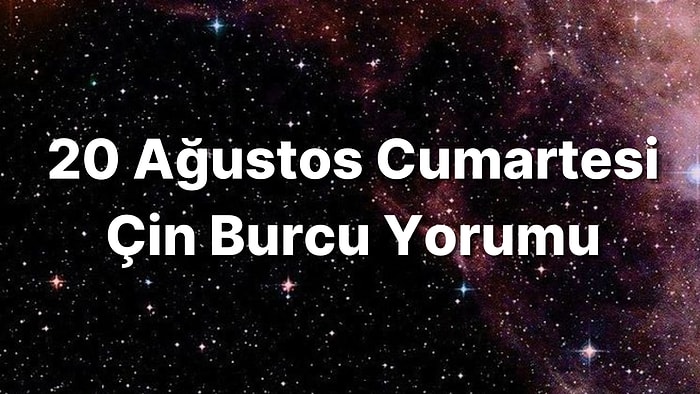 20 Ağustos Cumartesi Çin Burcuna Göre Günün Nasıl Geçecek?