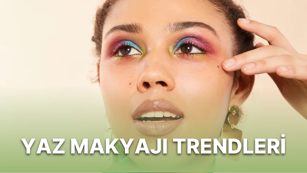 Yaz Mevsiminde Makyaj Yaparken Nelere Dikkat Etmeliyiz, Anlatıyoruz!