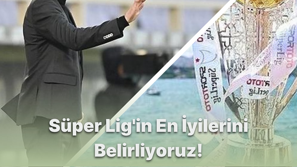 Dev Süper Lig Anketi! Süper Lig'in En İyilerini Onedio Okuyucuları Belirliyor!