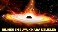 Etraflarındaki Her Şeyi Sonsuzluğa Gönderen Evrenin Bilinen En Büyük Kara Delikleri