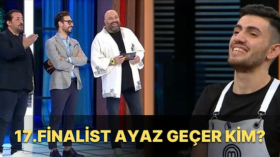 MasterChef'te Kadro Tamamlanıyor! Ana Kadroya Giren 17. Yarışmacı Ayaz Geçer Kim?