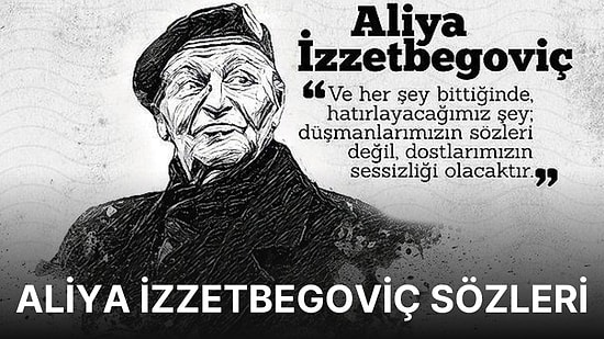 Aliya İzzetbegoviç Sözleri: Aliya İzzetbegoviç'in Yaşamı Boyunca Söylediği En Güzel ve Anlamlı Sözler
