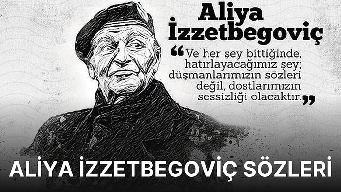 Aliya İzzetbegoviç Sözleri: Aliya İzzetbegoviç'in Yaşamı Boyunca Söylediği En Güzel ve Anlamlı Sözler