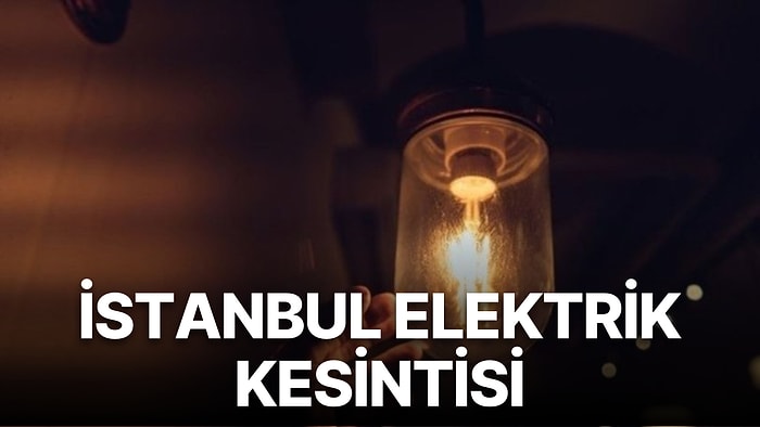 21 Ağustos İstanbul Planlı Elektrik Kesintisi Listesi Hangi İlçelerde Elektrik Kesintisi Yaşanacak?