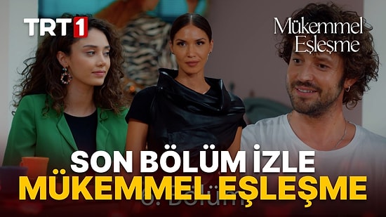 Mükemmel Eşleşme 6. Bölüm Tek Parça İzleme Ekranı: Mükemmel Eşleşme Son Bölüm Tek Parça Full İzle