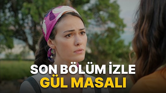 Gül Masalı 9. Bölüm Tek Parça İzleme Ekranı: Gül Masalı Son Bölüm Tek Parça Full İzle