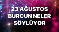 Günlük Burç Yorumuna Göre 23 Ağustos Salı Günün Nasıl Geçecek?