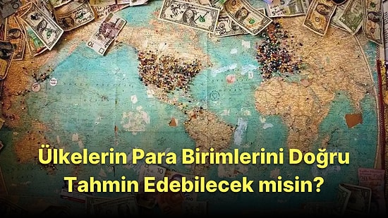 Bu Ülkelerin Para Birimlerini Doğru Tahmin Edebilecek misin?