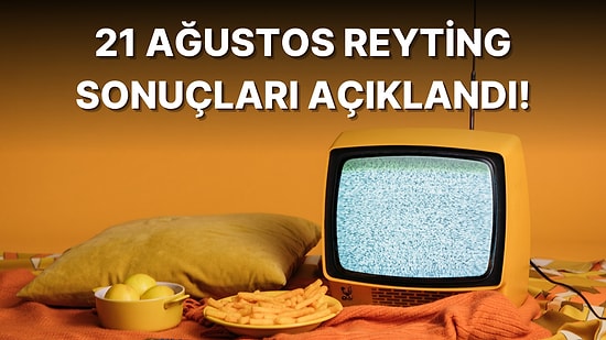 21 Ağustos Pazar Reyting Sonuçları Açıklandı! Hangi Yapımlar Birinci Oldu?