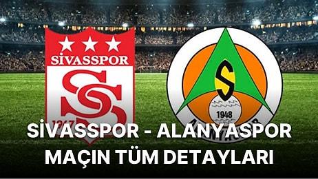 Sivasspor - Alanyaspor Maçı Saat Kaçta, Hangi Kanalda Yayınlanacak? Maçın Muhtemel İlk 11’leri
