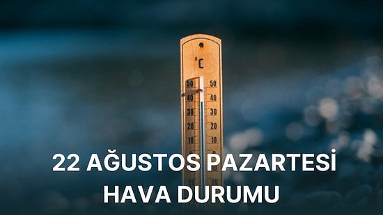 22 Ağustos Pazartesi Günü Hava Durumu: Sağanak Yağışlar Geri Geliyor!