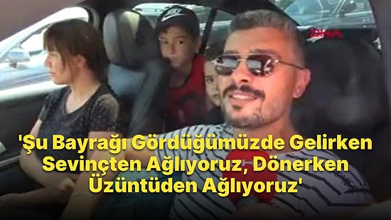 'Gelirken Sevinçten, Dönerken Üzüntüden Ağlıyoruz' Diyen Gurbetçi: 'Türkiye'dekiler Anlamıyor'