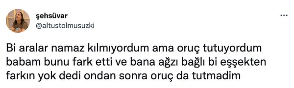 Bahsettiğimiz tweet bu. Şehsüvar adlı Twitter kullanıcısı, bir aralar namaz kılmadığı ama oruç tuttuğu için babası tarafından "ağzı bağlı bir eşeğe" benzetildiğini söyledi.