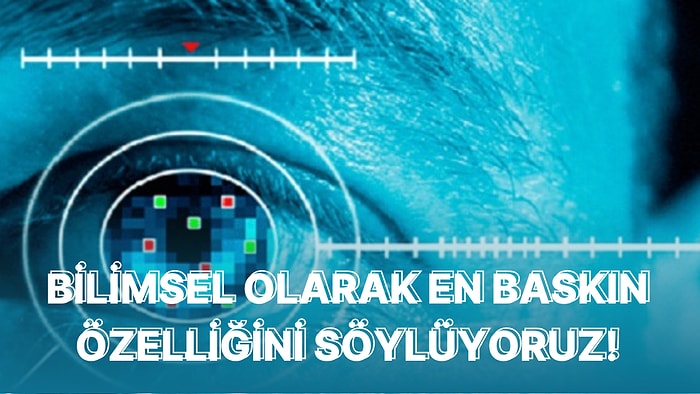 Görsel Seçimlerine Göre Bilimsel Olarak Baskın Olan Özelliğini Söylüyoruz!