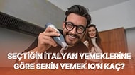 Seçtiğin İtalyan Yemeklerine Göre Yemek IQ'nu Söylüyoruz!