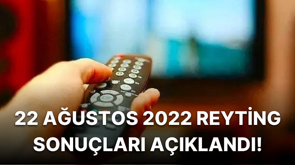 22 Ağustos Pazartesi Reyting Sonuçları Açıklandı! Hangi Yapım Reyting Birincisi Oldu? MasterChef, Tozluyaka