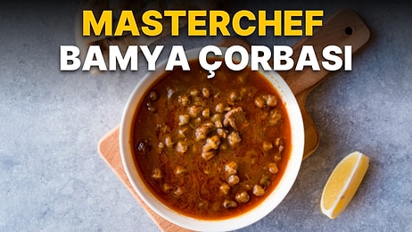 MasterChef Bamya Çorbası Tarifi: Bamya Çorbası Nasıl Yapılır? Bamya Çorbası Malzemeleri ve Püf Noktaları