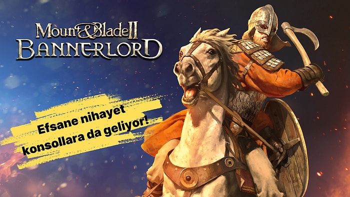 Mount&Blade II: Bannerlord'un Tam Sürüm ve Konsollara Çıkış Tarihi Belli Oldu