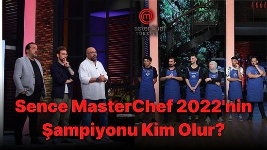 Sence MasterChef Türkiye 2022'nin Şampiyonu Kim Olur?