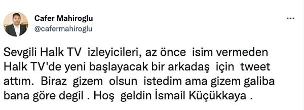 Mahiroğlu bir süre sonra dayanamayarak yeni ismin başarılı gazeteci İsmail Küçükkaya olduğunu izleyicilere duyurdu. Küçükkaya'nın 12 Eylül sabahı Halk TV ekranlarında yer alacağı öğrenildi.