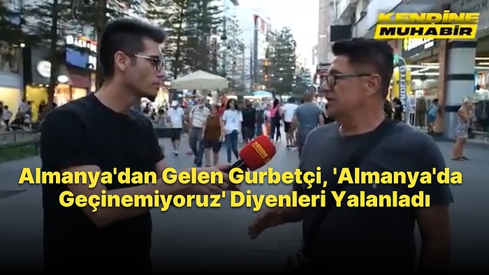 'Almanya'da da Geçinemiyoruz' Diyenler Yalan Söylüyor Diyen Gurbetçi: 'Affedersiniz B*k mu Yiyorlar O Zaman?'