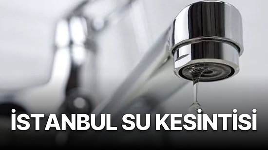 24 Ağustos Çarşamba İstanbul Planlı Su Kesintisi: Hangi İlçelerde Su Kesintisi Olacak?