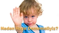 Israrla Her Şeye Söylemeyin! Bebeklerde ve Çocuklarda Sağlıklı "Hayır" Kullanımı Nasıl Olmalı?