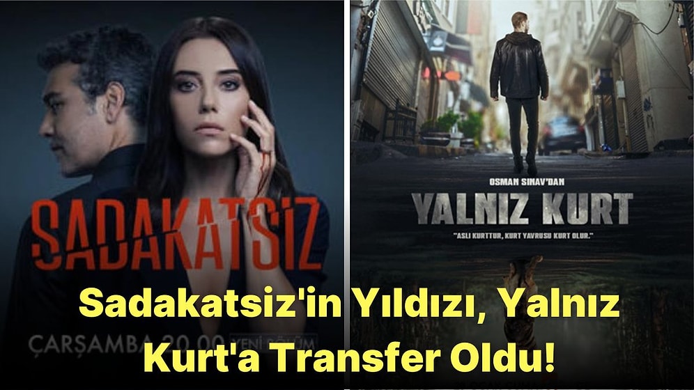 Brezilya'lı Yıldızın Ardından Sadakatsiz'in Sevilen Oyuncusu Yalnız Kurt Dizisine Dahil Oldu!