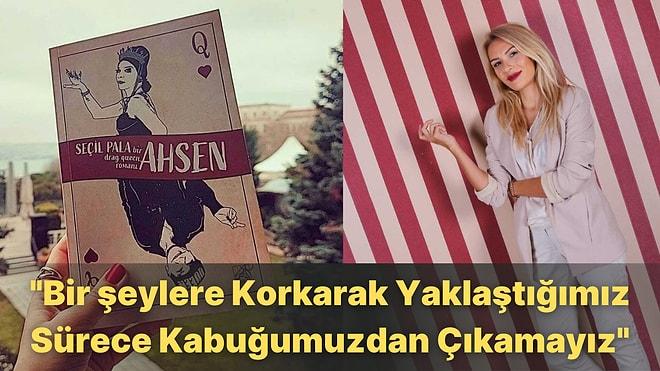 Türkiye’nin İlk Drag Queen Romanının Yazarı Seçil Pala ile Keyifli bir Sohbet