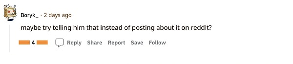 "Reddit'e yazmak yerine ona söylemeyi denesen?"