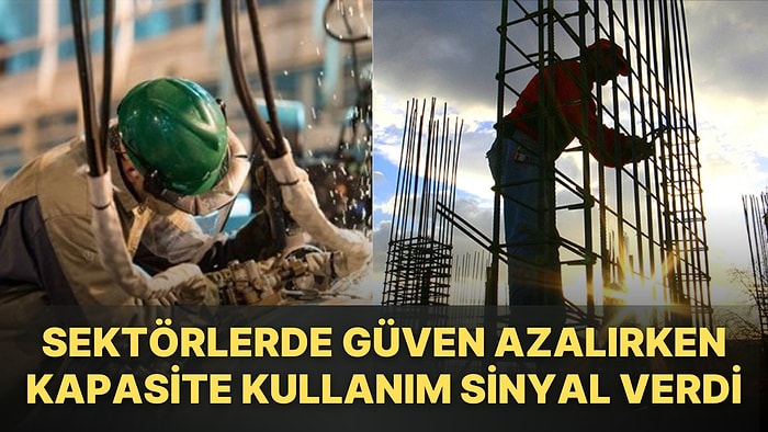 Reel Sektörle Birlikte Diğer Sektörlerde Güven Azaldı: Sanayide Kapasite Kullanım Düştü!