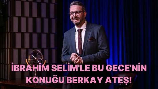 İbrahim Selim İle Bu Gece Programının Bu Haftaki Konuğu Sadakatsiz Dizisinin Aras'ı  Berkay Ateş!