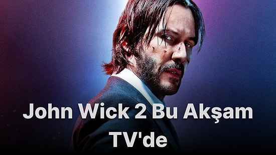 John Wick 2 Filminin Konusu Nedir? John Wick 2 Filminin Oyuncuları Kimlerdir?