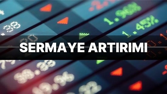 Şirketler Sermaye Artırımlarını Nasıl Yapar? Bedelli ve Bedelsiz Sermaye Artırımı Nedir? SPK Nasıl İzin Verir?