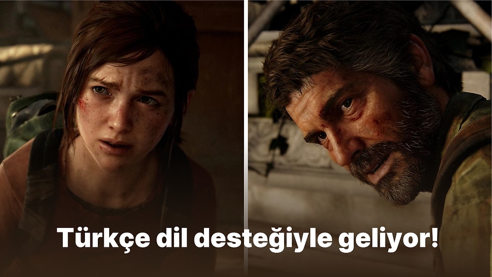 Efsane Türkçe Geliyor: The Last of Us Part 1'den Türkçe Dublajlı Yeni Fragman Geldi