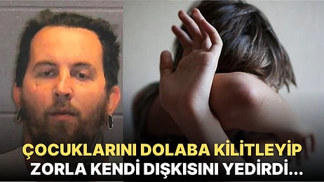 Uslu Durmadıkları İçin Çocuklarını Dolaba Kilitleyip Kendi Dışkılarını Yedirmeye Zorlamakla Suçlanan Baba