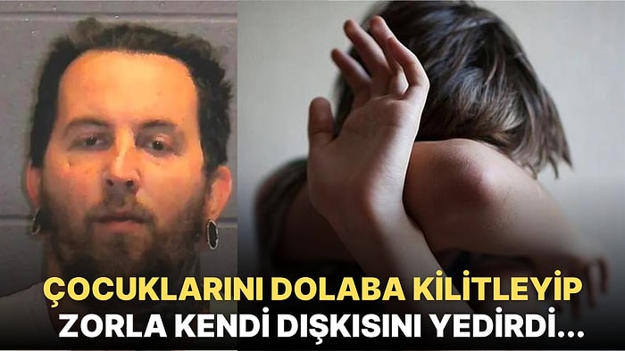 Uslu Durmadıkları İçin Çocuklarını Dolaba Kilitleyip Kendi Dışkılarını Yedirmeye Zorlamakla Suçlanan Baba