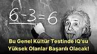 Bu 20 Soruluk Genel Kültür Testinde IQ'su Yüksek Olanlar Başarılı Olacak!