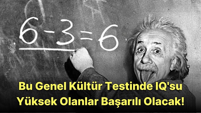 Bu 20 Soruluk Genel Kültür Testinde IQ'su Yüksek Olanlar Başarılı Olacak!